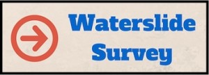 Waterslide Survey